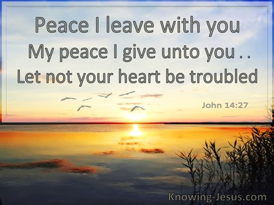 John 14:27 Peace I Leave With You Let Not Your Heart Be Troubled (utmost)12:14